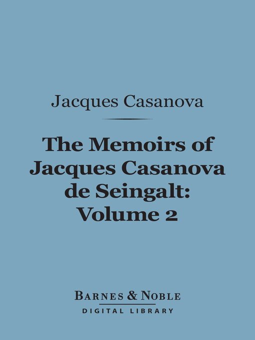 Title details for The Memoirs of Jacques Casanova de Seingalt, Volume 2 (Barnes & Noble Digital Library) by Jacques Casanova - Available